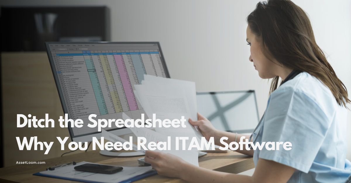 Ditch the Spreadsheet: Why You Need Real ITAM Software
