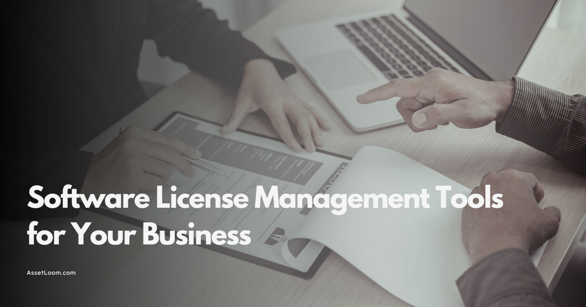 How to Pick the Best Software License Management Tools for Your Business