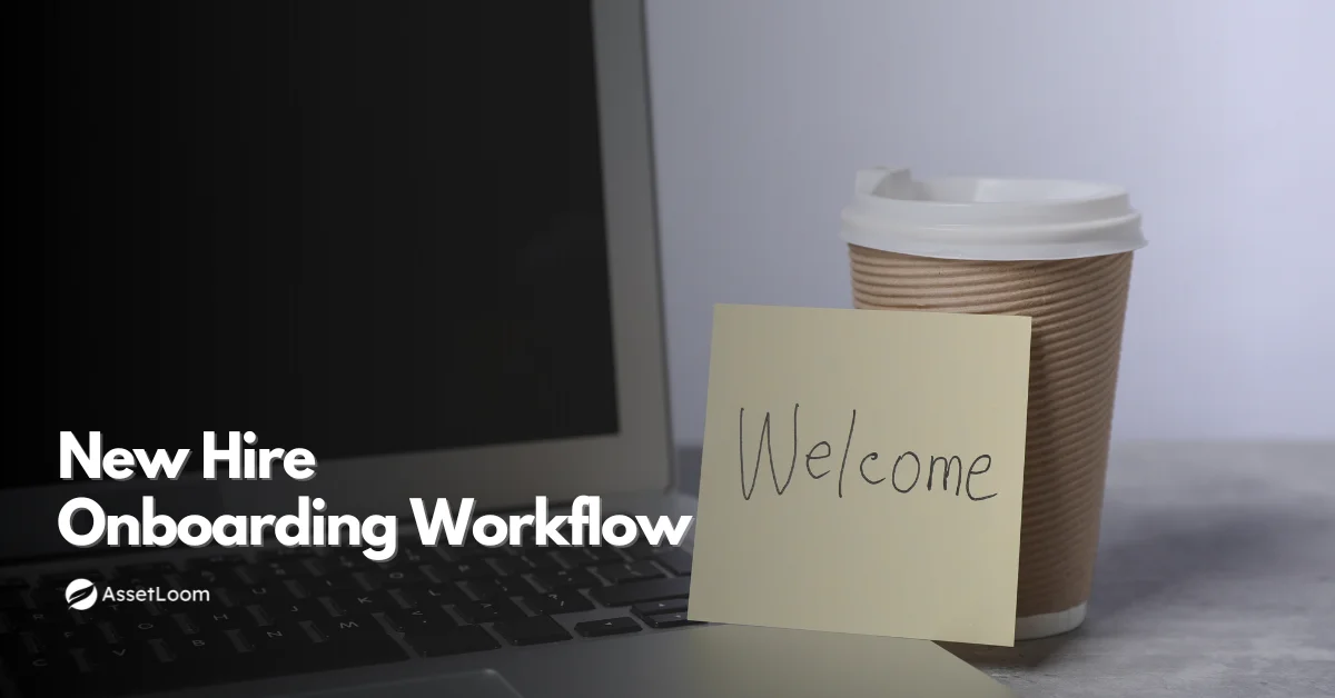 New Hire Onboarding Workflow: A Better Process With AssetLoom