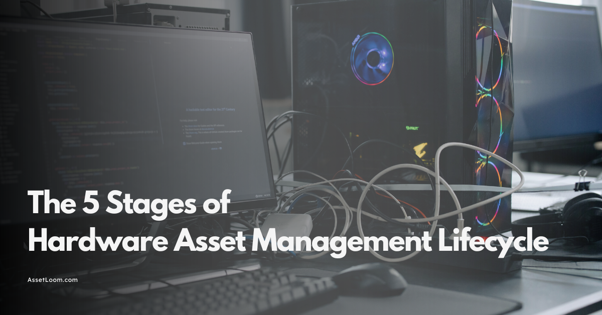 The 5 Stages of the Hardware Asset Management Lifecycle You Need to Know