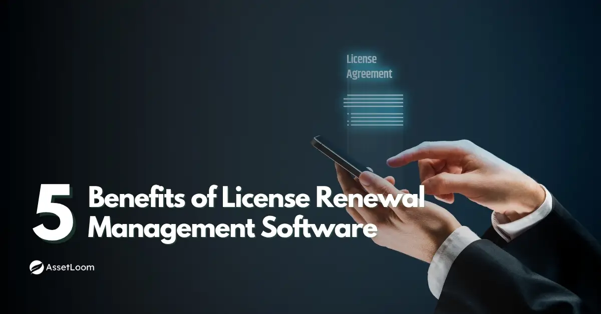 Top 5 Benefits of Using License Renewal Management Software